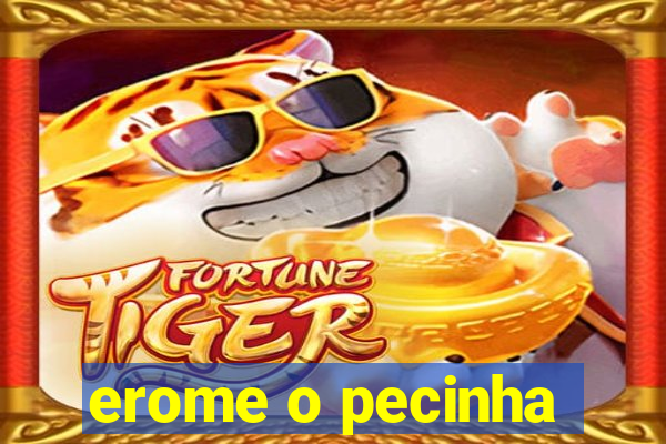 erome o pecinha